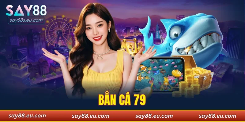 bắn cá 79