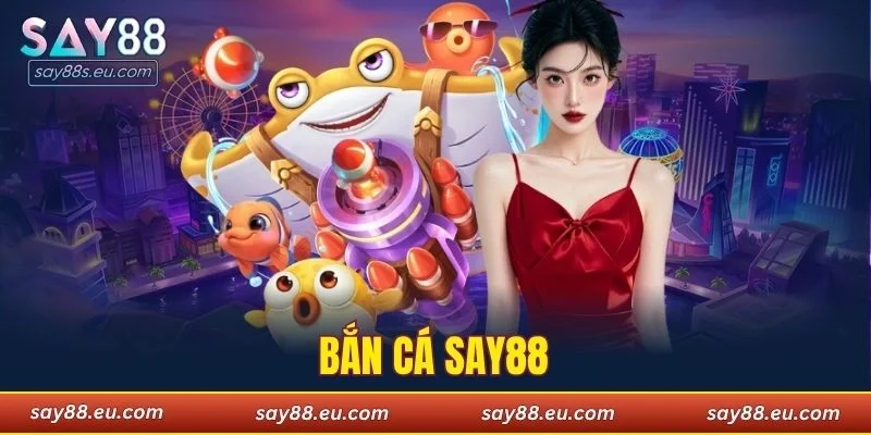 bắn cá SAY88