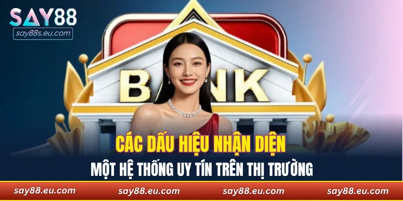 Các dấu hiệu nhận diện một hệ thống uy tín trên thị trường