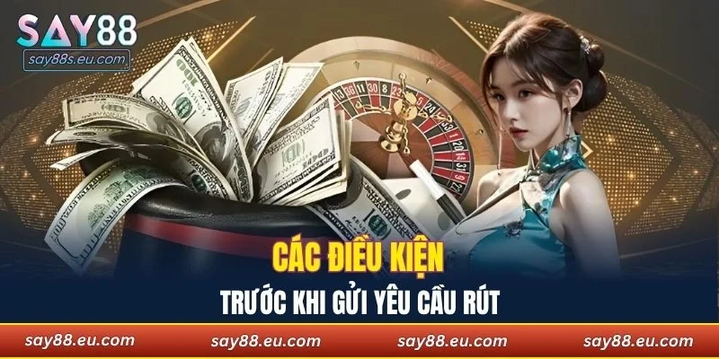Các điều kiện quan trọng trước khi gửi yêu cầu rút