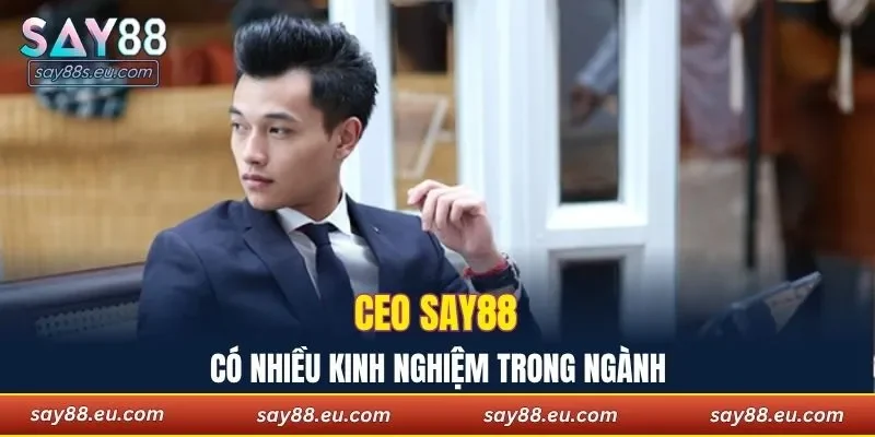CEO SAY88 có nhiều kinh nghiệm trong ngành