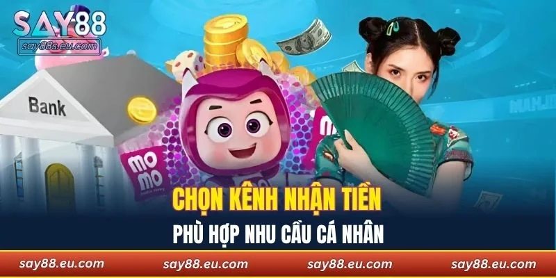 Chọn kênh nhận tiền phù hợp nhu cầu cá nhân