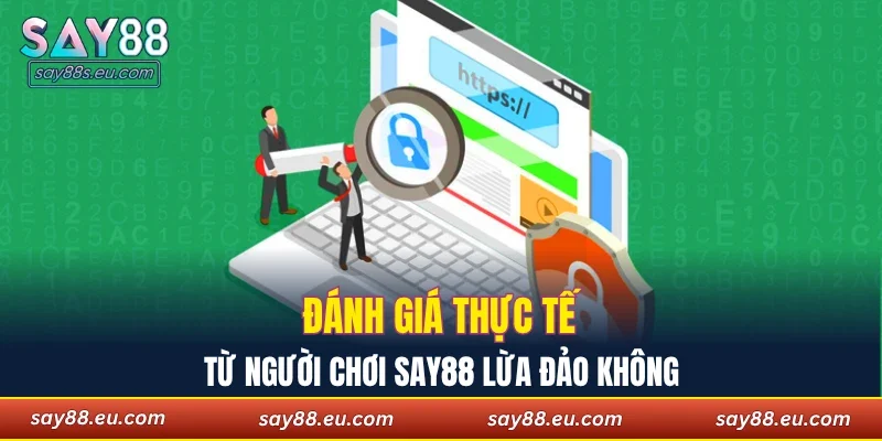Đánh giá thực tế từ người chơi SAY88 lừa đảo không