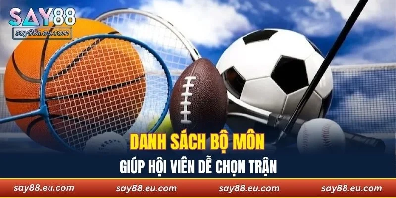 Danh sách bộ môn đa dạng giúp hội viên dễ chọn trận
