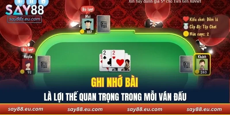 Ghi nhớ bài là lợi thế quan trọng trong mỗi ván đấu