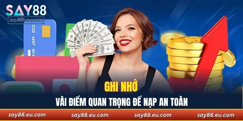 Ghi nhớ vài điểm quan trọng để nạp an toàn hơn