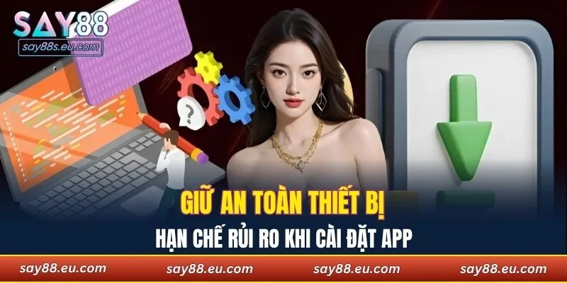 Giữ an toàn thiết bị, hạn chế rủi ro khi cài đặt app