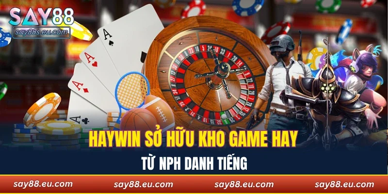 Haywin sở hữu kho game hay từ nhà phát hành danh tiếng