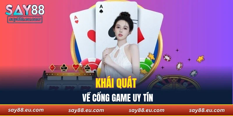 Khái quát về cổng game uy tín