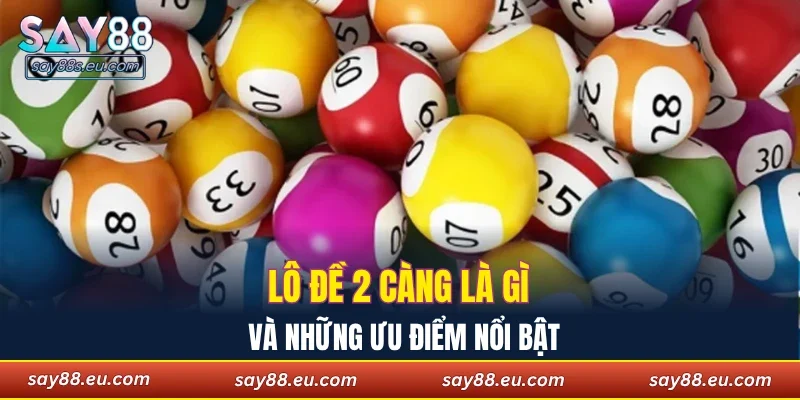 Lô đề 2 càng là gì? và những ưu điểm nổi bật