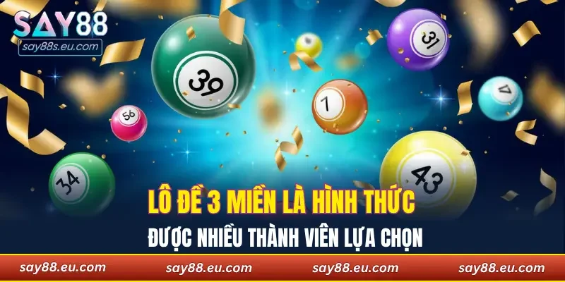 Lô đề 3 miền là hình thức được nhiều thành viên lựa chọn