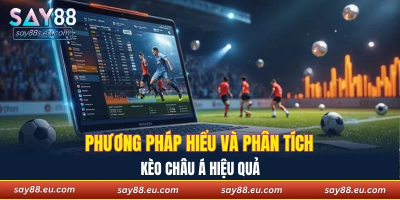 Phương pháp hiểu và phân tích kèo châu Á hiệu quả