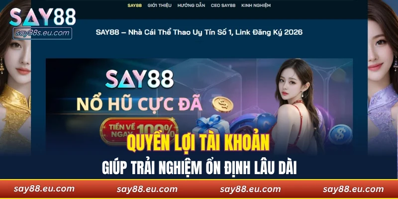 Quyền lợi tài khoản giúp trải nghiệm ổn định lâu dài