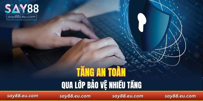 Tăng an toàn truy cập qua lớp bảo vệ nhiều tầng