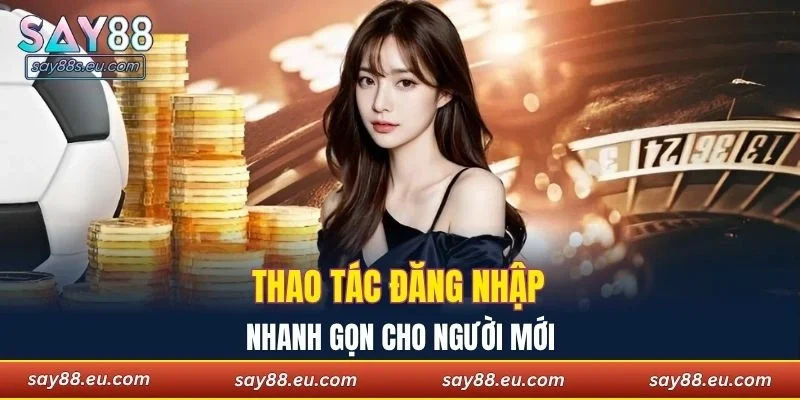 Thao tác đăng nhập SAY88 nhanh gọn cho người mới