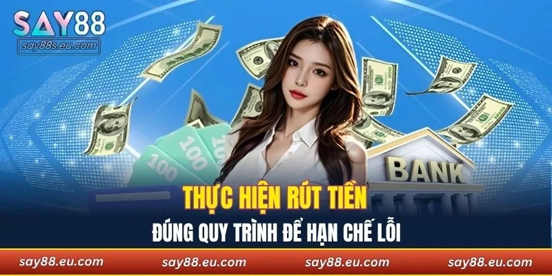 Thực hiện rút tiền SAY88 đúng quy trình để hạn chế lỗi
