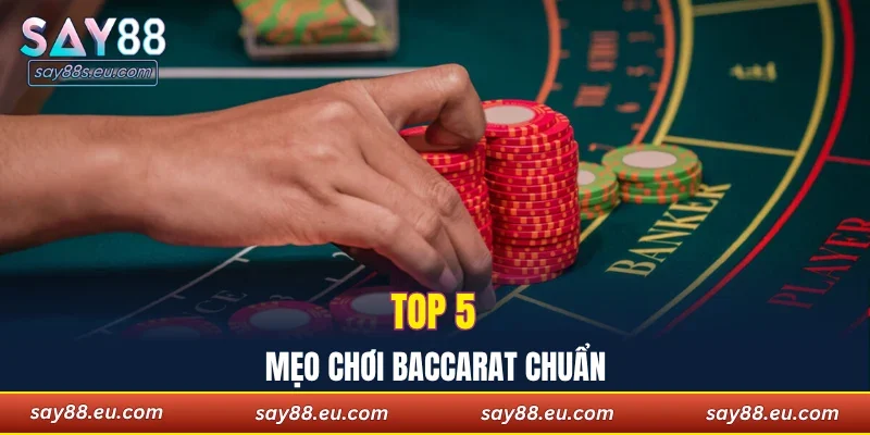 Top 5 mẹo chơi baccarat chuẩn