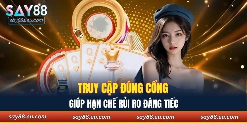 Truy cập đúng cổng giúp hạn chế rủi ro đáng tiếc