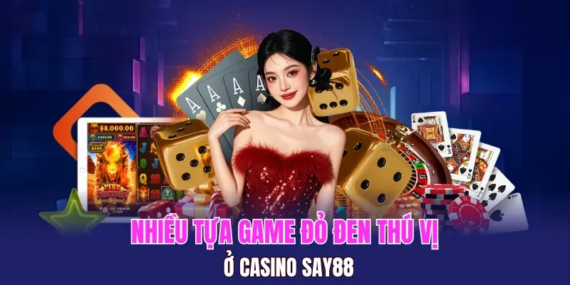 Nhiều tựa game đỏ đen thú vị ở casino SAY88